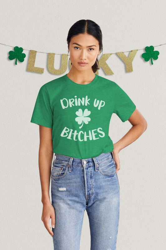 Drink Up Bitches St Patricks - Unisex t-shirt - Modern Vintage Apparel