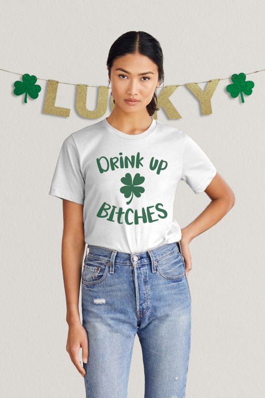 Drink Up Bitches St Patricks - Unisex t-shirt